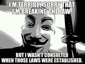 I'm terribly sorry that i'm breaking the law but I wasn't consulted when those laws were established